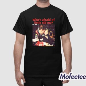 Max You Should Be Who's Afraid Of Little Old Me Shirt 1