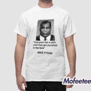 Mike Tyson Everyone Has A Plan Until They Get Punched In The Face Shirt 1