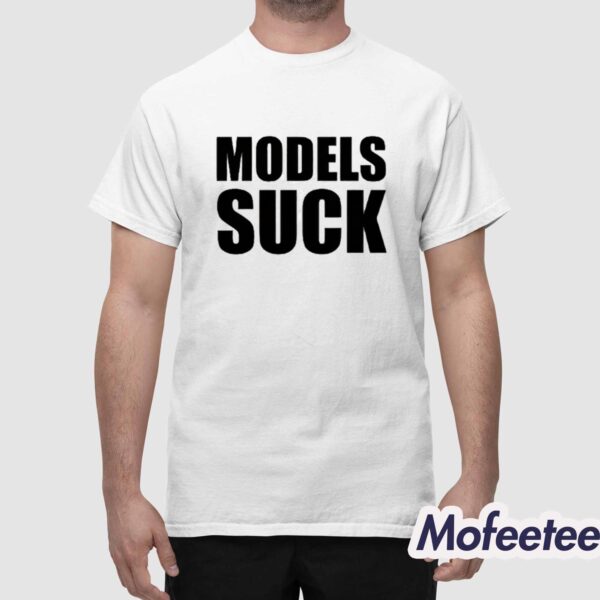 Models Suck Shirt