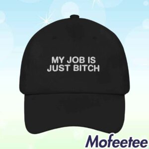 My Job Is Just Bitch Hat 1