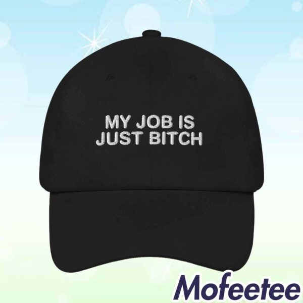 My Job Is Just Bitch Hat