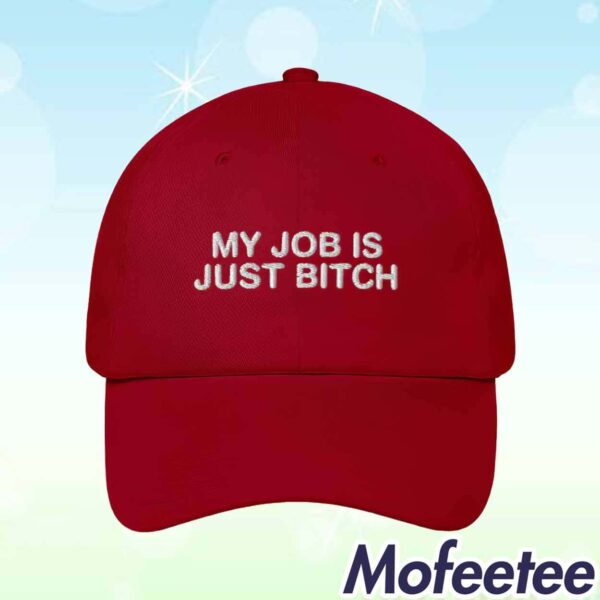 My Job Is Just Bitch Hat