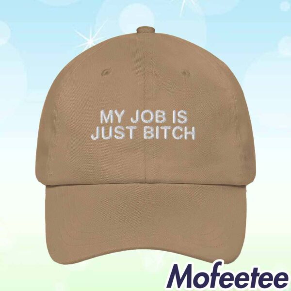 My Job Is Just Bitch Hat