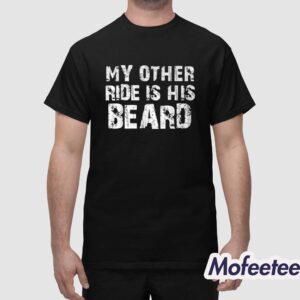 My Other Ride Is His Beard Shirt 1