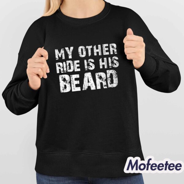 My Other Ride Is His Beard Shirt