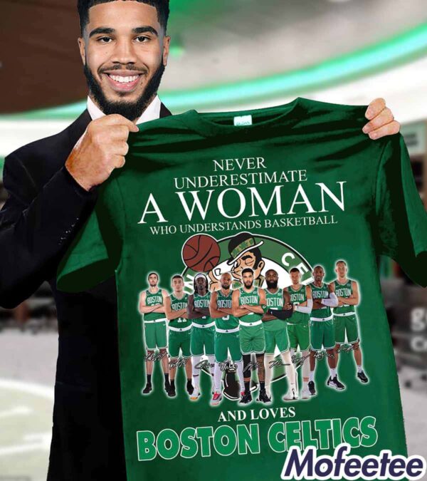 Never Underestimate A Woman Who Understands Basketball And Loves Celtics Shirt