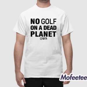 No Golf On A Dead Planet Shirt 1