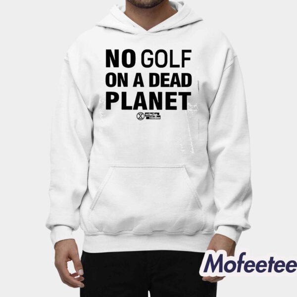 No Golf On A Dead Planet Shirt