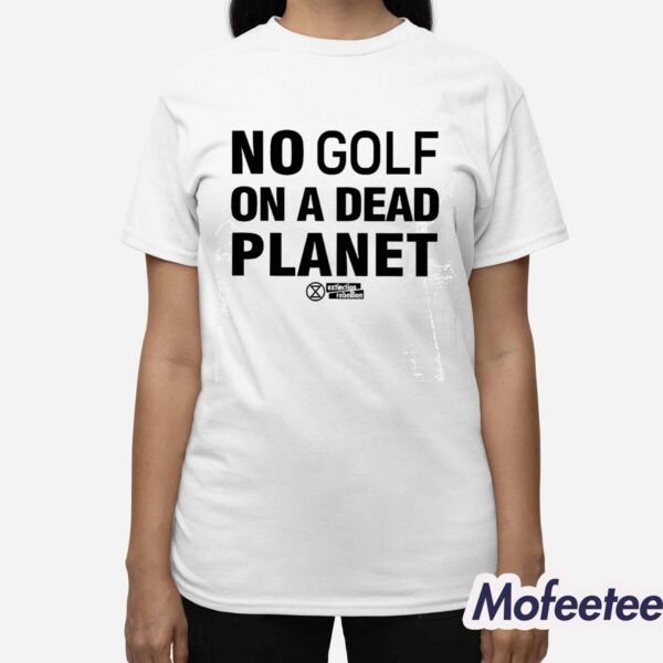 No Golf On A Dead Planet Shirt