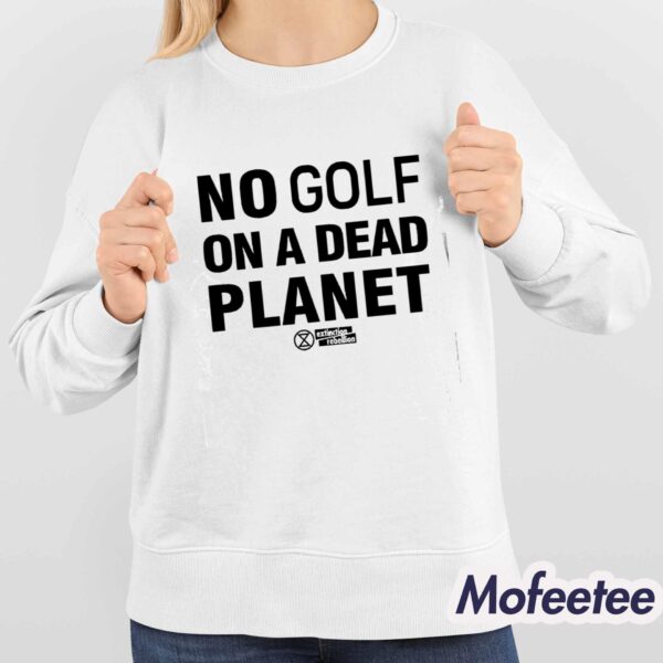 No Golf On A Dead Planet Shirt