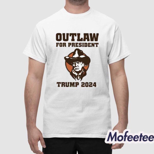 Outlaw For President Trump 2024 Shirt