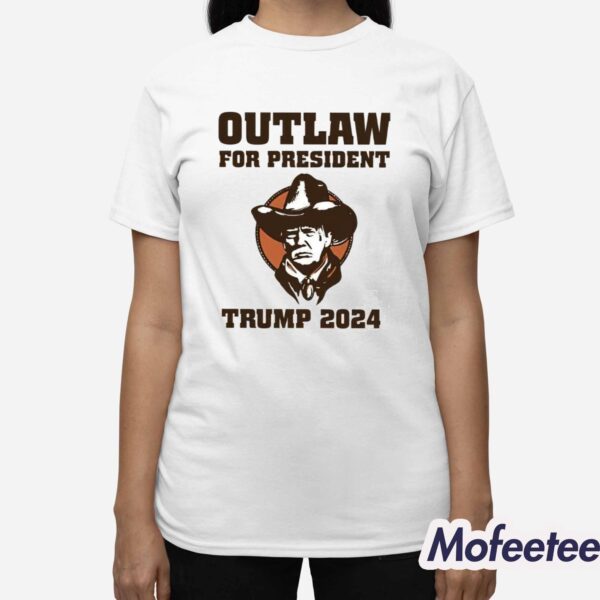 Outlaw For President Trump 2024 Shirt