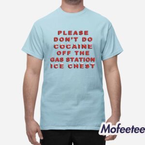 Please Dont Do Cocaine Off The Gas Station Ice Chest Shirt 1