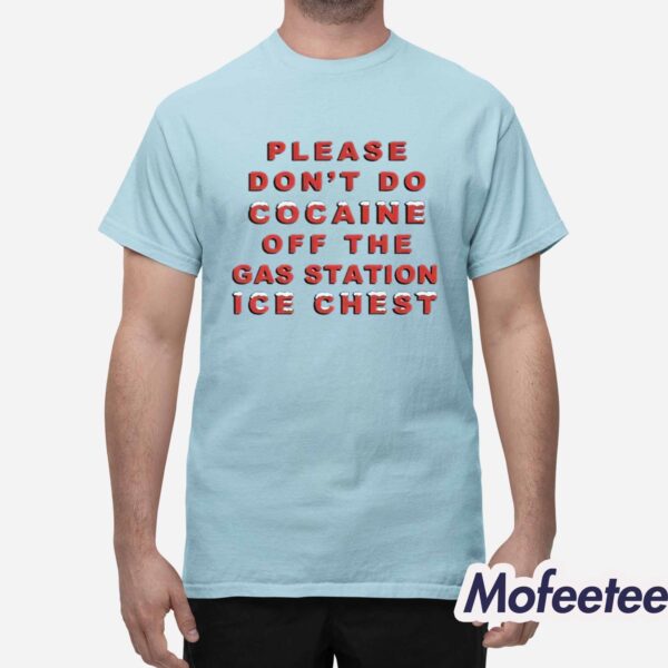 Please Don’t Do Cocaine Off The Gas Station Ice Chest Shirt