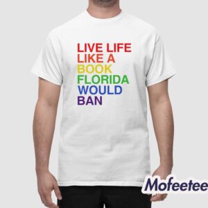 Pride Live Like A Book Florida Would Ban Shirt 1