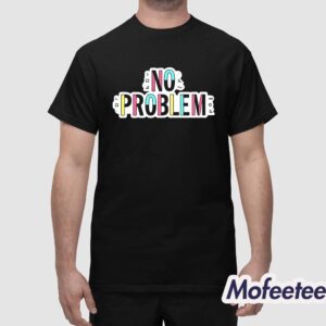 Sam Reich No Problem Shirt 1