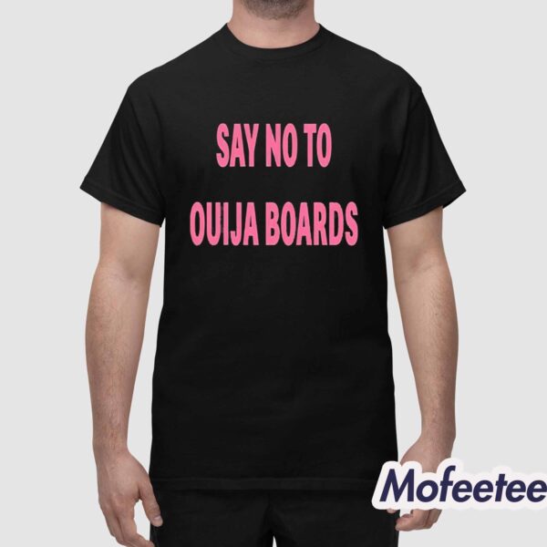 Say No To Ouija Boards Shirt