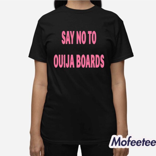 Say No To Ouija Boards Shirt