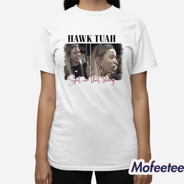 Spit On That Thang Hawk Tuah Shirt