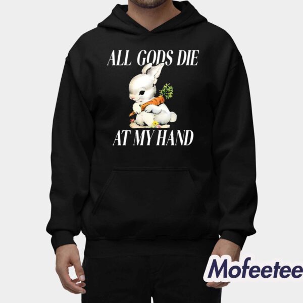 The Bunny All Gods Die At My Hand Shirt