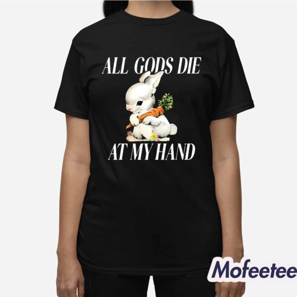 The Bunny All Gods Die At My Hand Shirt