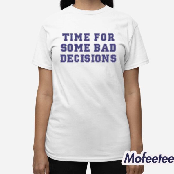 Time For Some Bad Decisions Shirt