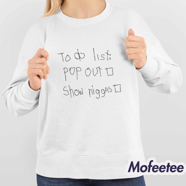 To Do List Pop Out Show Niggas Shirt