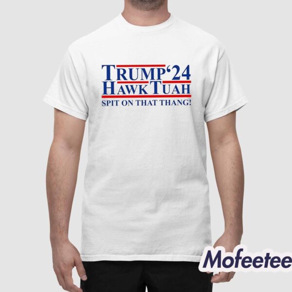 Trump Hawk Tuah 24 Spit On That Thang Shirt