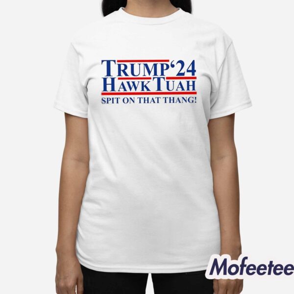Trump Hawk Tuah 24 Spit On That Thang Shirt