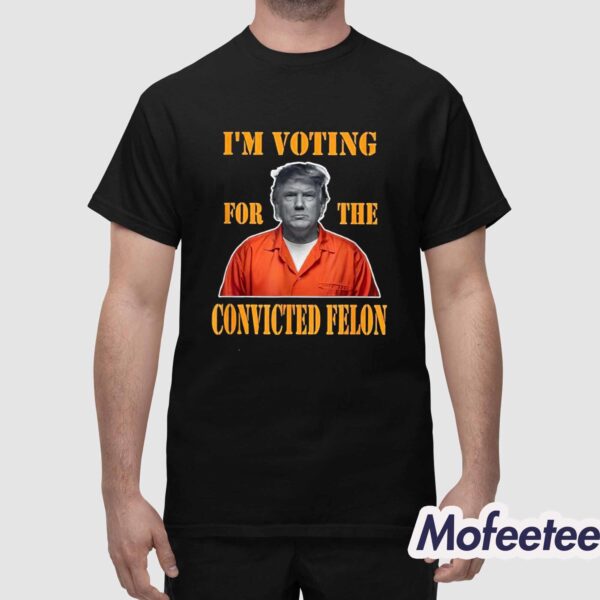 Trump I’m Voting Convicted Felon 2024 Mugshot Shirt