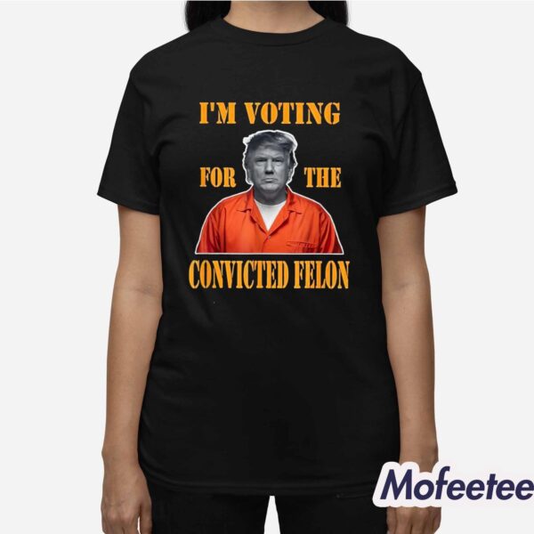 Trump I’m Voting Convicted Felon 2024 Mugshot Shirt