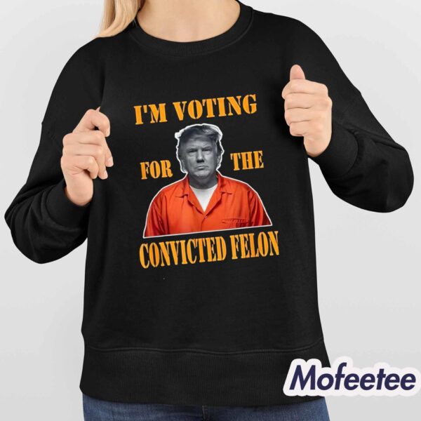 Trump I’m Voting Convicted Felon 2024 Mugshot Shirt