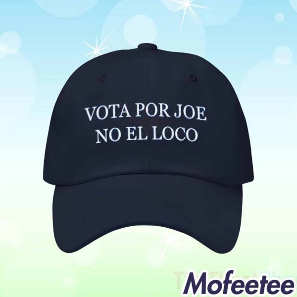 Vota Por Joe No El Loco Hat