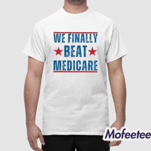 We Finally Beat Medicare Joe Biden Shirt 1