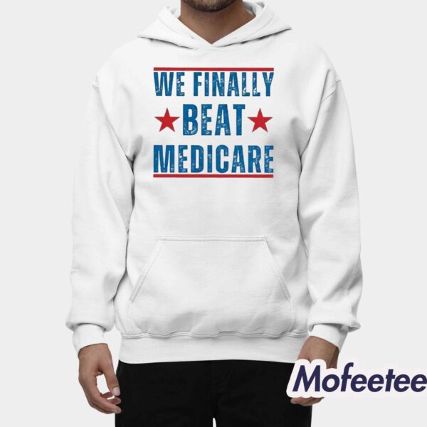 We Finally Beat Medicare Joe Biden Shirt