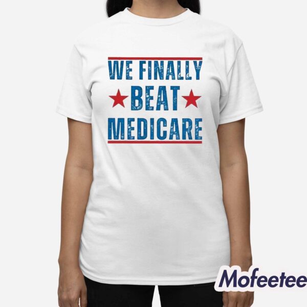 We Finally Beat Medicare Joe Biden Shirt