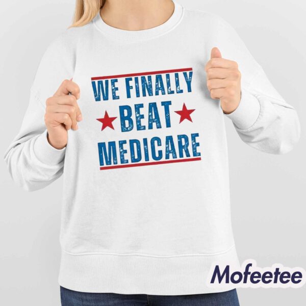 We Finally Beat Medicare Joe Biden Shirt