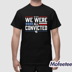 We Were All Convicted 46 Shirt 1