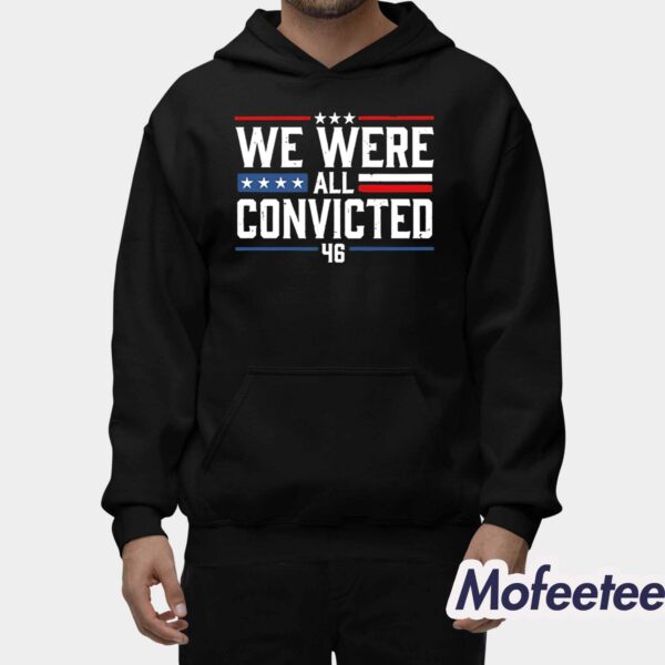 We Were All Convicted 46 Shirt