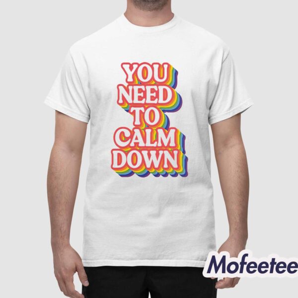 You Need To Calm Down Pride Shirt