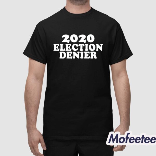 2020 Election Denier Shirt