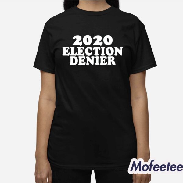 2020 Election Denier Shirt