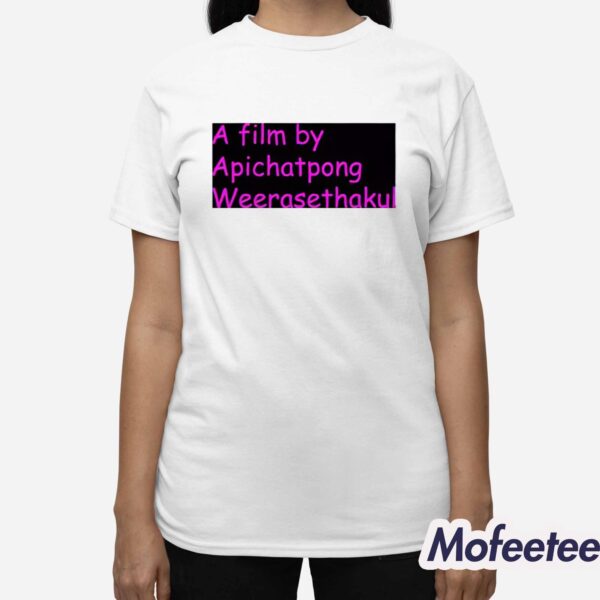 A Film By Apichatpong Weerasethakul Shirt