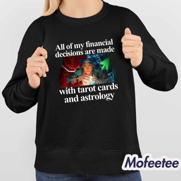 All Of My Financial Decisions Are Made With Tarot Cards And Astrology Shirt