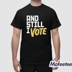 And Still I Vote Shirt 1