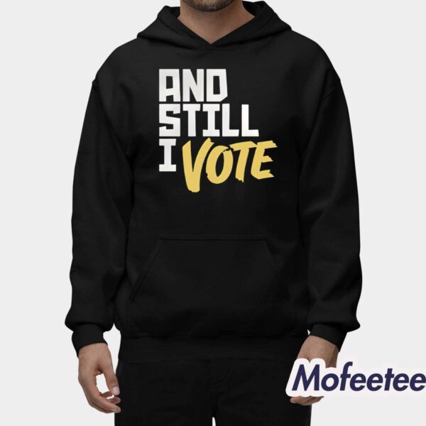 And Still I Vote Shirt