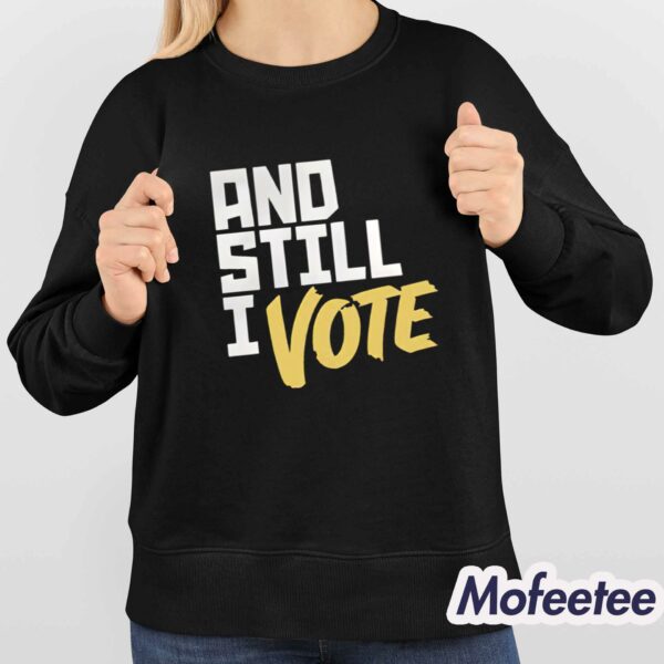 And Still I Vote Shirt