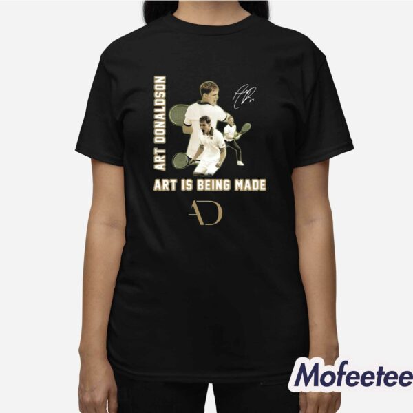 Art Donaldson Art Is Being Made Shirt