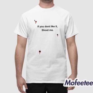 Bloody If You Don't Like It Shoot Me Shirt 1