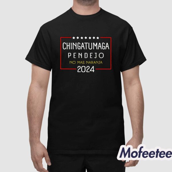 Chingatumaga Pendejo No Mas Naranja 2024 Shirt